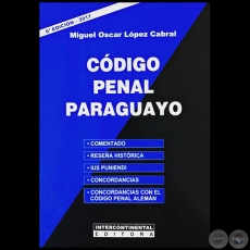 CÓDIGO PENAL PARAGUAYO - 6ª EDICIÓN - Autor: MIGUEL OSCAR LÓPEZ CABRAL - Año 2017